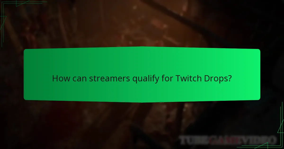 How can streamers qualify for Twitch Drops?