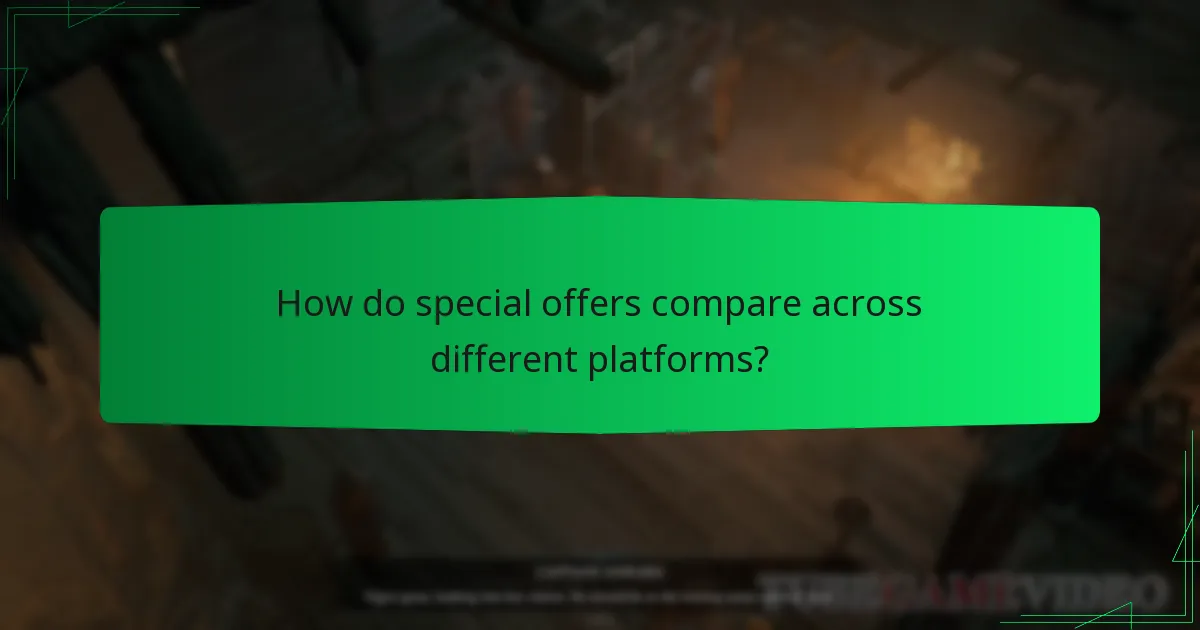 How do special offers compare across different platforms?