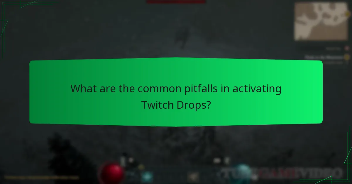 What are the common pitfalls in activating Twitch Drops?