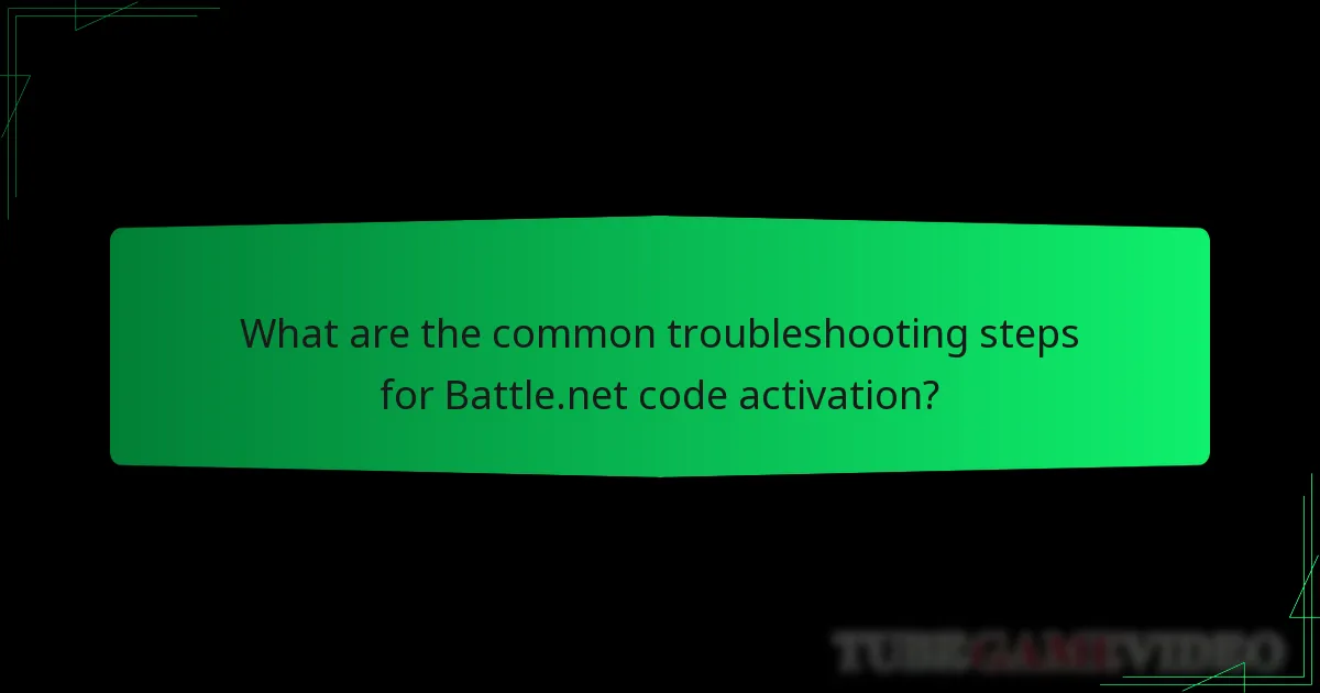 What are the common troubleshooting steps for Battle.net code activation?