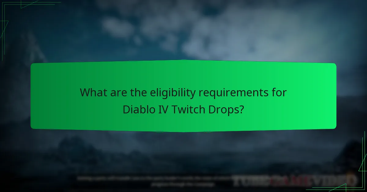 What are the eligibility requirements for Diablo IV Twitch Drops?