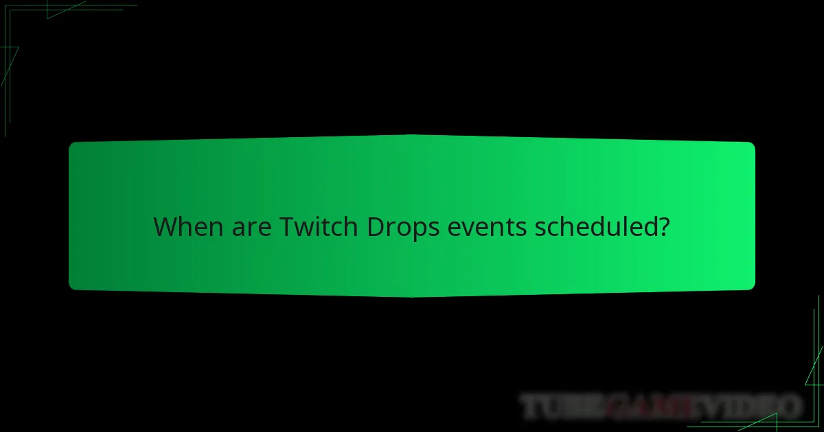 When are Twitch Drops events scheduled?